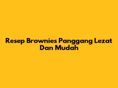 Resep Brownies Panggang Lezat Dan Mudah