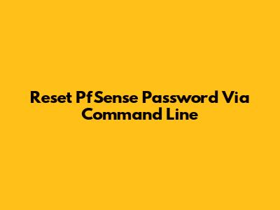 Reset PfSense Password Via Command Line