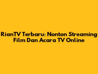 RianTV Terbaru: Nonton Streaming Film Dan Acara TV Online