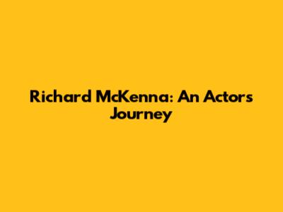 Richard McKenna: An Actor's Journey