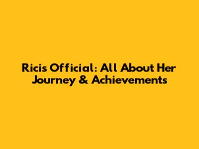 Ricis Official: All About Her Journey & Achievements