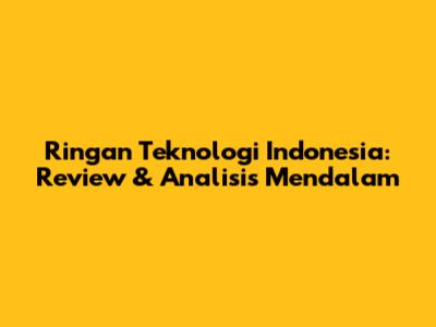 Ringan Teknologi Indonesia: Review & Analisis Mendalam