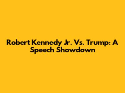 Robert Kennedy Jr. Vs. Trump: A Speech Showdown