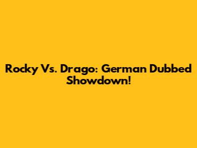 Rocky Vs. Drago: German Dubbed Showdown!