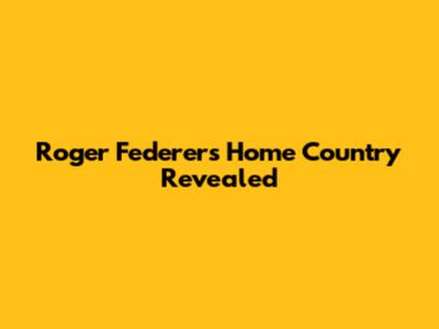 Roger Federer's Home Country Revealed
