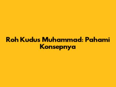 Roh Kudus Muhammad: Pahami Konsepnya