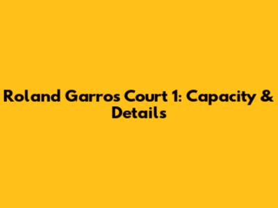 Roland Garros Court 1: Capacity & Details