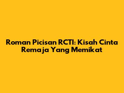 Roman Picisan RCTI: Kisah Cinta Remaja Yang Memikat