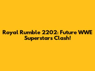 Royal Rumble 2202: Future WWE Superstars Clash!