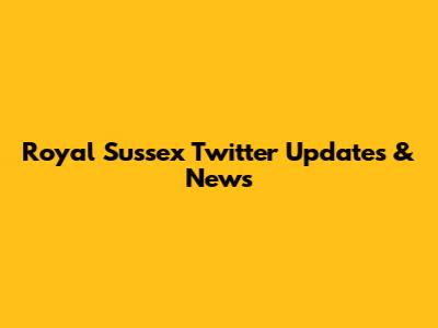 Royal Sussex Twitter Updates & News