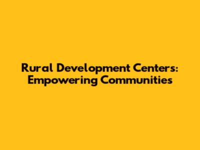 Rural Development Centers: Empowering Communities