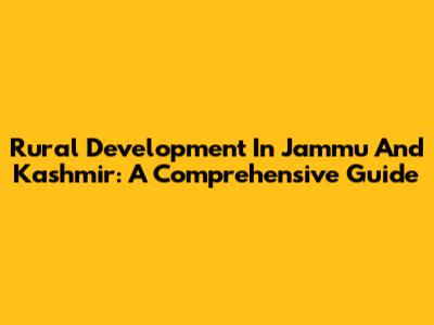 Rural Development In Jammu And Kashmir: A Comprehensive Guide