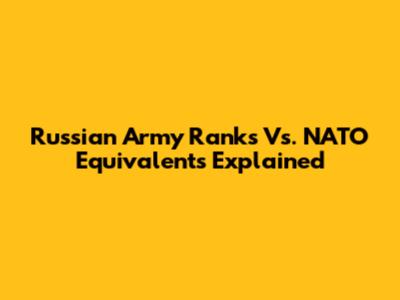 Russian Army Ranks Vs. NATO Equivalents Explained