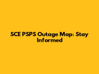 SCE PSPS Outage Map: Stay Informed