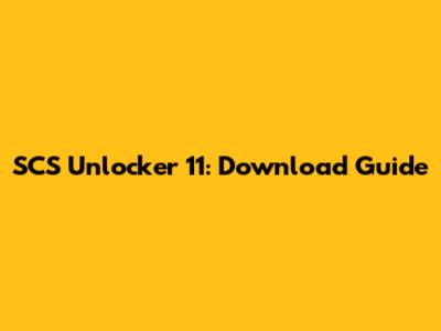 SCS Unlocker 11: Download Guide