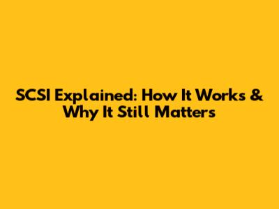 SCSI Explained: How It Works & Why It Still Matters
