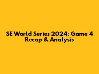 SE World Series 2024: Game 4 Recap & Analysis
