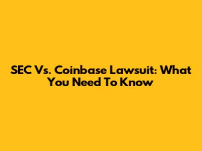 SEC Vs. Coinbase Lawsuit: What You Need To Know