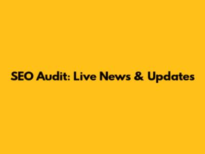 SEO Audit: Live News & Updates