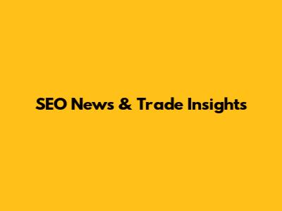 SEO News & Trade Insights