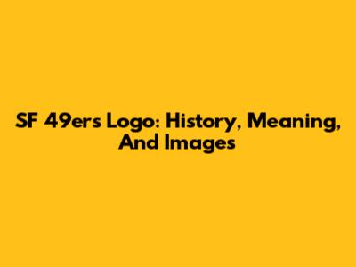 SF 49ers Logo: History, Meaning, And Images