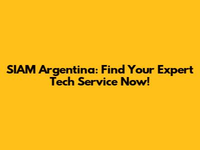 SIAM Argentina: Find Your Expert Tech Service Now!