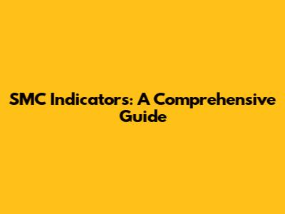 SMC Indicators: A Comprehensive Guide