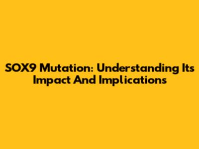 SOX9 Mutation: Understanding Its Impact And Implications