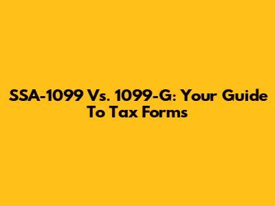 SSA-1099 Vs. 1099-G: Your Guide To Tax Forms