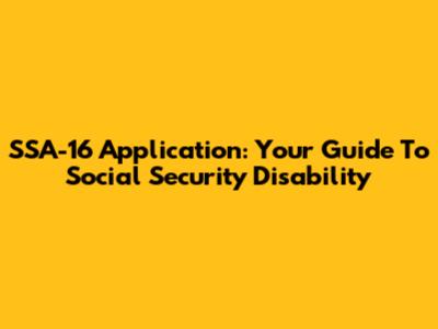 SSA-16 Application: Your Guide To Social Security Disability