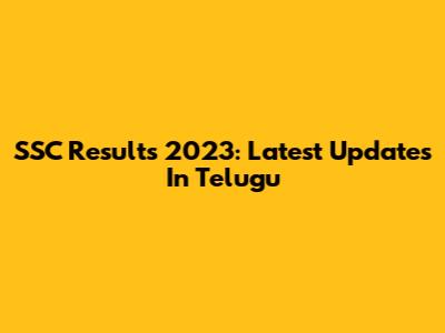 SSC Results 2023: Latest Updates In Telugu