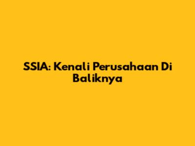 SSIA: Kenali Perusahaan Di Baliknya