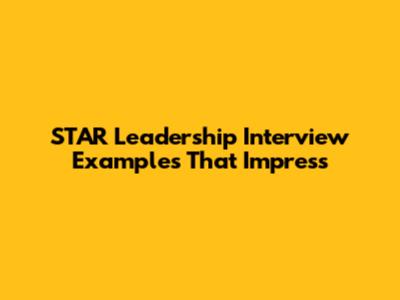STAR Leadership Interview Examples That Impress