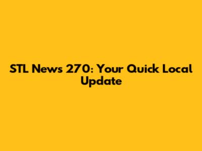 STL News 270: Your Quick Local Update