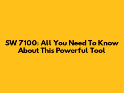 SW 7100: All You Need To Know About This Powerful Tool
