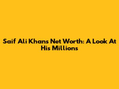 Saif Ali Khan's Net Worth: A Look At His Millions