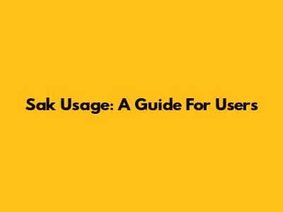 Sak Usage: A Guide For Users