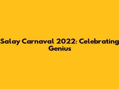 Salay Carnaval 2022: Celebrating Genius