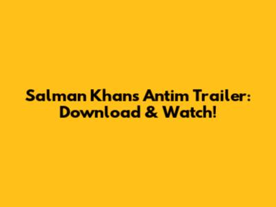 Salman Khan's Antim Trailer: Download & Watch!
