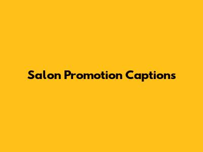 Salon Promotion Captions