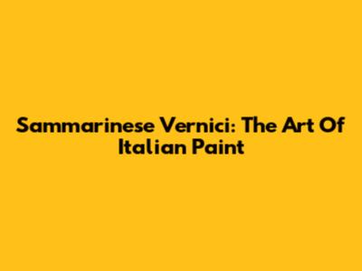 Sammarinese Vernici: The Art Of Italian Paint