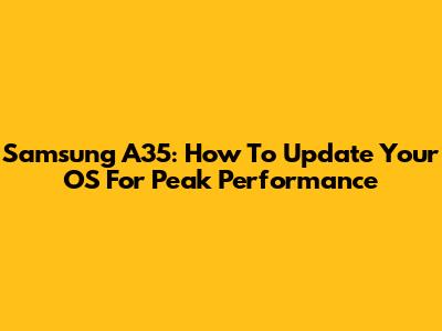 Samsung A35: How To Update Your OS For Peak Performance
