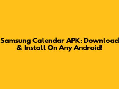 Samsung Calendar APK: Download & Install On Any Android!