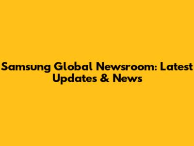 Samsung Global Newsroom: Latest Updates & News
