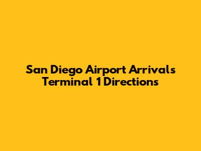 San Diego Airport Arrivals Terminal 1 Directions