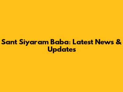Sant Siyaram Baba: Latest News & Updates