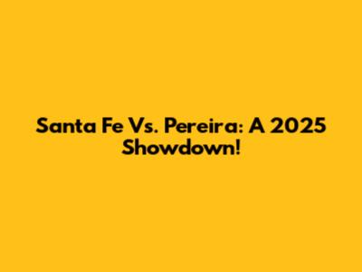 Santa Fe Vs. Pereira: A 2025 Showdown!