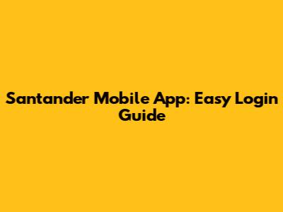 Santander Mobile App: Easy Login Guide