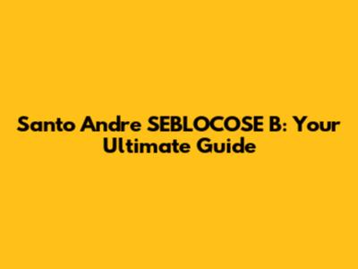Santo Andre SEBLOCOSE B: Your Ultimate Guide