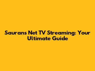 Saurans Net TV Streaming: Your Ultimate Guide